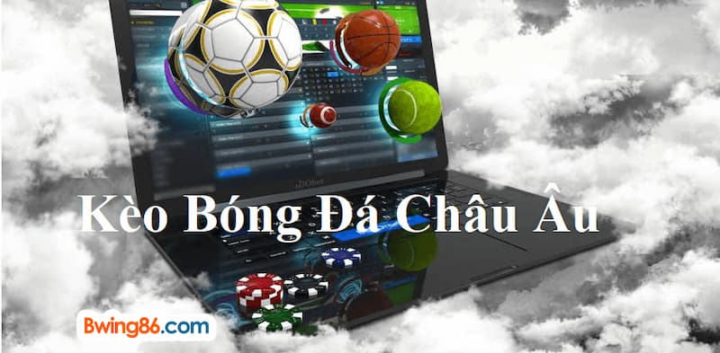 Kinh nghiệm chơi kèo Châu Âu